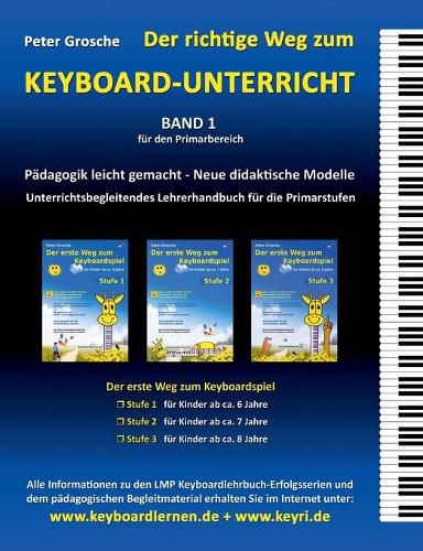 Cover image for Der richtige Weg zum Keyboard-Unterricht - Band 1: Neue didaktische Modelle fur den Primarbereich - Unterrichtsbegleitendes Lehrerhandbuch fur die Keyboard-Lehrhefte: Der erste Weg zum Keyboardspiel - Stufe 1, 2 und 3