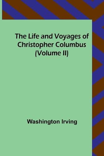 Cover image for The Life and Voyages of Christopher Columbus (Volume II)