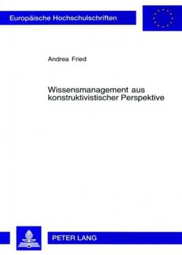 Cover image for Wissensmanagement Aus Konstruktivistischer Perspektive: Die Doppelte Dualitaet Von Wissen in Organisationen