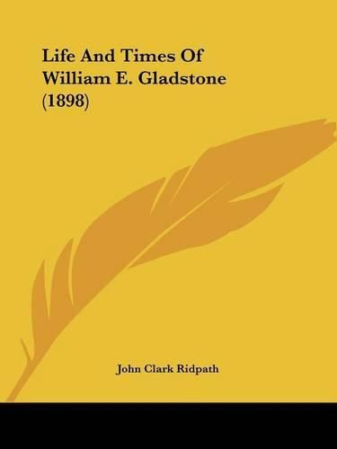 Life and Times of William E. Gladstone (1898)