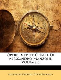 Cover image for Opere Inedite O Rare Di Alessandro Manzoni, Volume 5