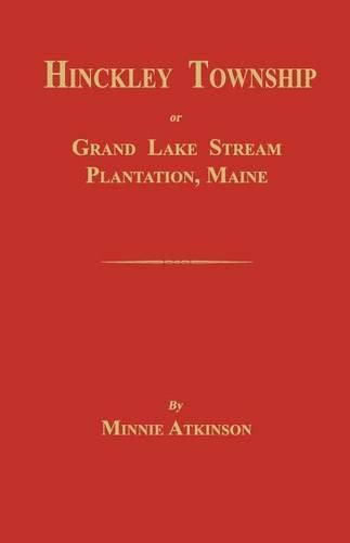 Cover image for Hinckley Township; Or Grand Lake Stream Plantation [Maine]