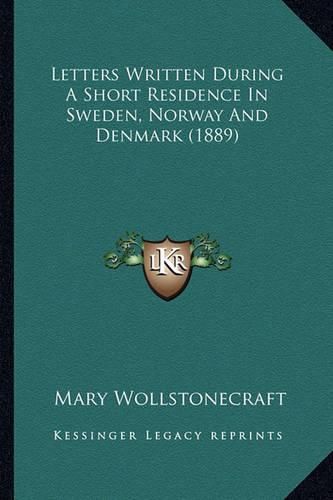 Cover image for Letters Written During a Short Residence in Sweden, Norway and Denmark (1889)