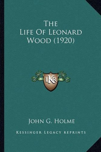 The Life of Leonard Wood (1920) the Life of Leonard Wood (1920)