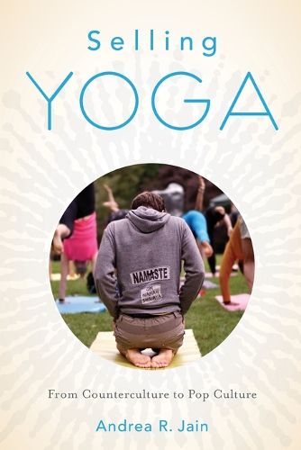 Cover image for Selling Yoga: From Counterculture to Pop Culture