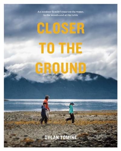 Closer to the Ground: An Outdoor Family's Year on the Water, In the Woods and at the Table