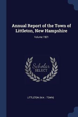 Cover image for Annual Report of the Town of Littleton, New Hampshire; Volume 1921