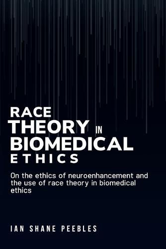 Cover image for On the ethics of neuroenhancement and the use of race theory in biomedical ethics