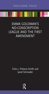 Cover image for Emma Goldman's No-Conscription League and the First Amendment