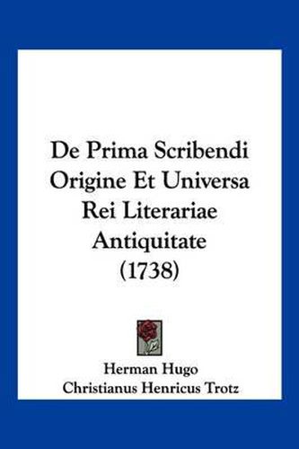 Cover image for de Prima Scribendi Origine Et Universa Rei Literariae Antiquitate (1738)