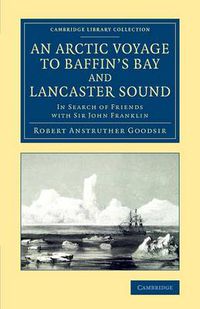 Cover image for An Arctic Voyage to Baffin's Bay and Lancaster Sound: In Search of Friends with Sir John Franklin