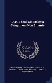 Cover image for Diss. Theol. de Ecclesia Sanguinem Non Sitiente