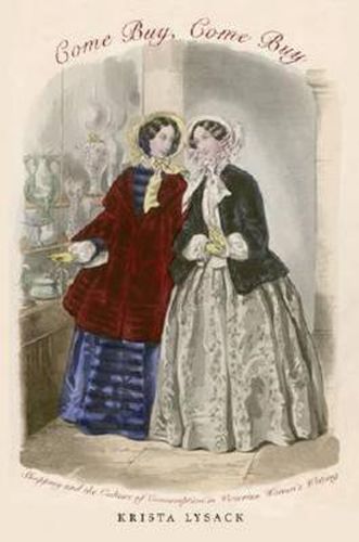 Cover image for Come Buy, Come Buy: Shopping and the Culture of Consumption in Victorian Women's Writing