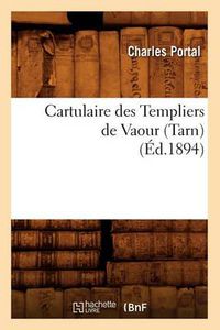 Cover image for Cartulaire Des Templiers de Vaour (Tarn) (Ed.1894)