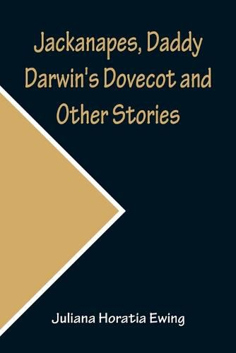 Cover image for Jackanapes, Daddy Darwin's Dovecot and Other Stories