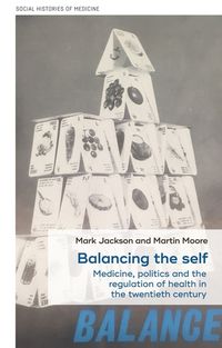 Cover image for Balancing the Self: Medicine, Politics and the Regulation of Health in the Twentieth Century