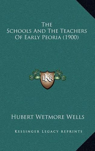 Cover image for The Schools and the Teachers of Early Peoria (1900)