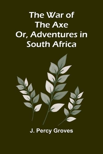 Cover image for The War of the Axe; Or, Adventures in South Africa