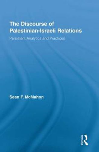 Cover image for The Discourse of Palestinian-Israeli Relations: Persistent Analytics and Practices