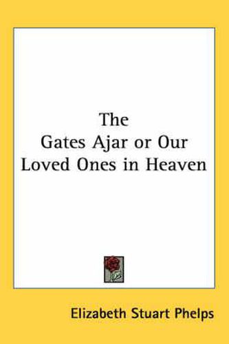 Cover image for The Gates Ajar or Our Loved Ones in Heaven