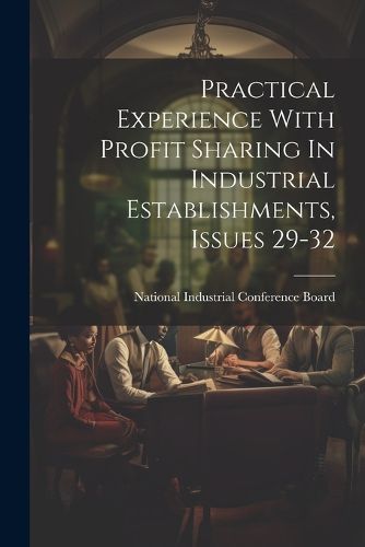 Cover image for Practical Experience With Profit Sharing In Industrial Establishments, Issues 29-32