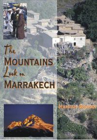 Cover image for The Mountains Look on Marrakech: A Trek Along the Atlas Mountains