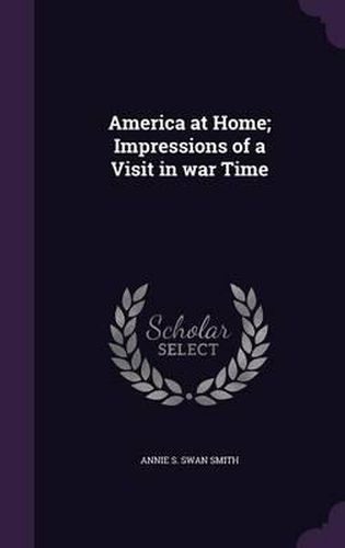 Cover image for America at Home; Impressions of a Visit in War Time