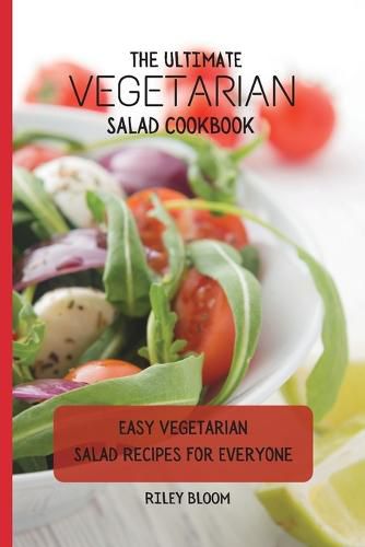 Cover image for The Ultimate Vegetarian Salad Cookbook: Easy Vegetarian Salad Recipes For Everyone