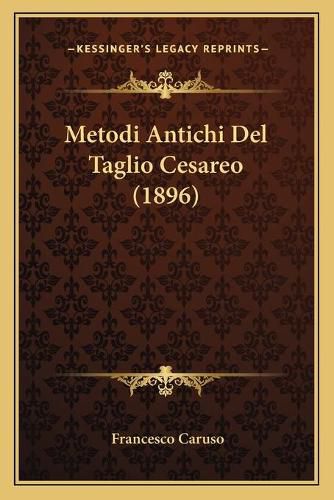 Cover image for Metodi Antichi del Taglio Cesareo (1896)