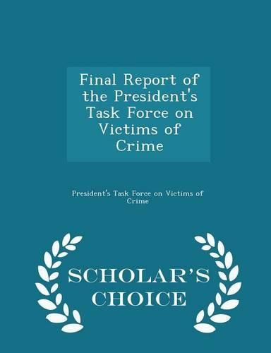 Cover image for Final Report of the President's Task Force on Victims of Crime - Scholar's Choice Edition