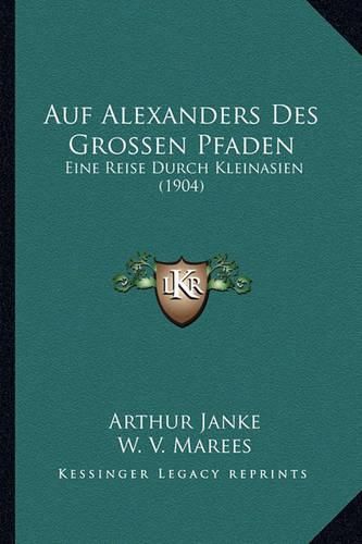 Cover image for Auf Alexanders Des Grossen Pfaden: Eine Reise Durch Kleinasien (1904)