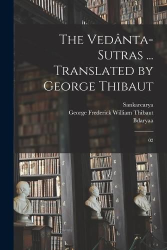 The Vedanta-sutras ... Translated by George Thibaut