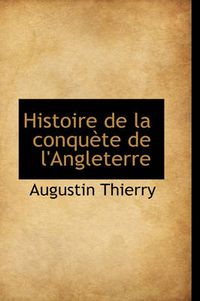 Cover image for Histoire de La Conqu Te de L'Angleterre