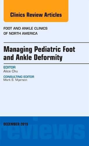 Cover image for Managing Pediatric Foot and Ankle Deformity, An issue of Foot and Ankle Clinics of North America