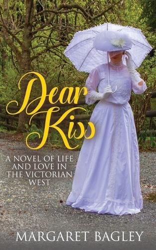 Cover image for Dear Kiss: A Novel of Life and Love in the Victorian West