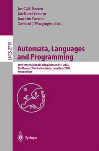 Automata, Languages and Programming: 30th International Colloquium, ICALP 2003, Eindhoven, The Netherlands, June 30 - July 4, 2003. Proceedings