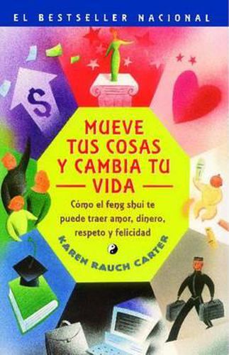 Cover image for Mueve Tus Cosas y Cambia Tu Vida (Move Your Stuff, Change Your Life): Como El Feng Shui Te Puede Traer Amor, Dinero, Respeto y Felicidad (How to Use F