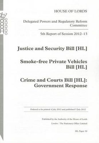 5th report of session 2012-13: Justice and Security Bill (HL); Smoke-free Private Vehicles Bill (HL); Crime and Courts Bill (HL), Government response