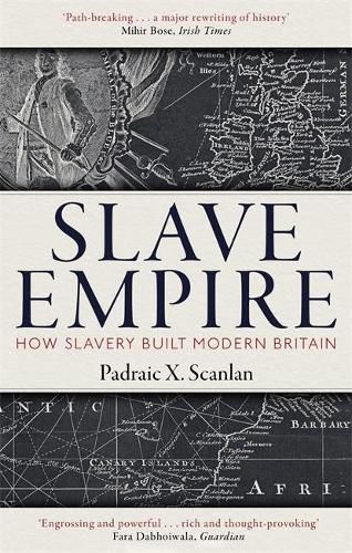 Slave Empire: How Slavery Built Modern Britain