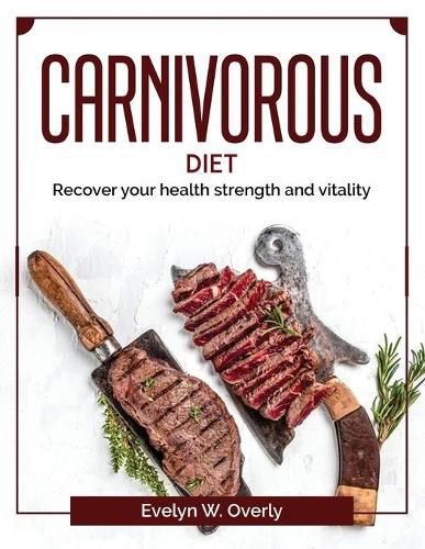 Cover image for Carnivorous diet: Recover your health strength and vitality