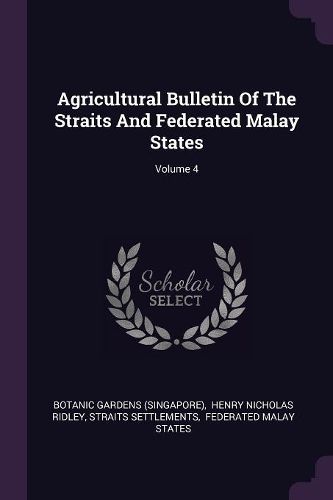 Cover image for Agricultural Bulletin Of The Straits And Federated Malay States; Volume 4