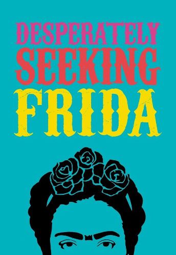 Cover image for DESPERATELY SEEKING FRIDA