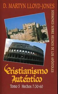 Cover image for Cristianismo Autentico, Tomo 5: Sermones Sobre Hechos de los Apostoles