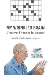 Cover image for My Wrinkled Brain Crossword Puzzles for Seniors (with 50 Challenging Puzzles)