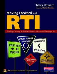 Cover image for Moving Forward with RTI: Reading & Writing Activities for Every Instructional Setting & Tier: Small-Group Instruction, Independent Application, Partner Work, Whole-Group Engagement, and Small-Group Collaboration