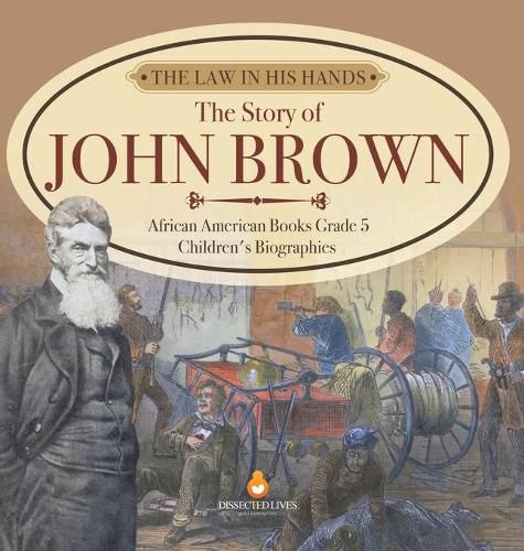 The Law in His Hands: The Story of John Brown African American Books Grade 5 Children's Biographies