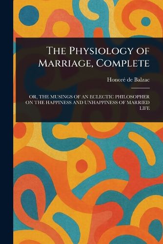 Cover image for The Physiology of Marriage, Complete