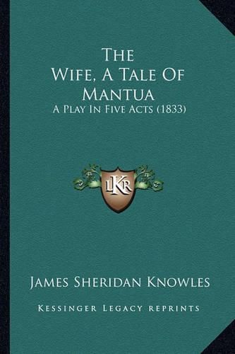 The Wife, a Tale of Mantua: A Play in Five Acts (1833)