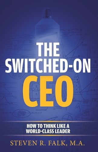 Cover image for The Switched-On CEO: How to Think Like a World-Class Leader