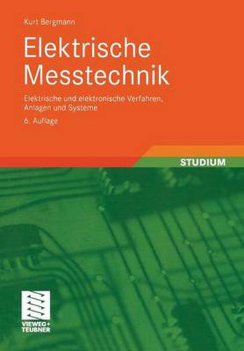 Elektrische Messtechnik: Elektrische Und Elektronische Verfahren, Anlagen Und Systeme